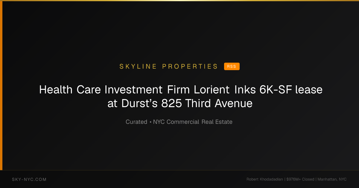 Health Care Investment Firm Lorient Inks 6K-SF lease at Durst’s 825 Third Avenue (Skyline Properties on RSS)