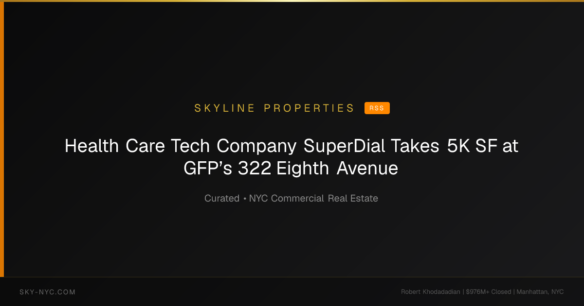 Health Care Tech Company SuperDial Takes 5K SF at GFP’s 322 Eighth Avenue — Skyline Properties on RSS
