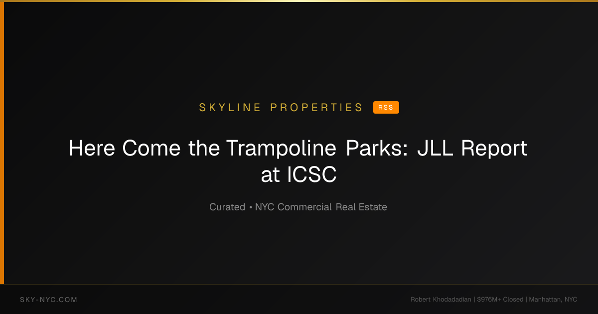 Here Come the Trampoline Parks: JLL Report at ICSC — Skyline Properties on RSS