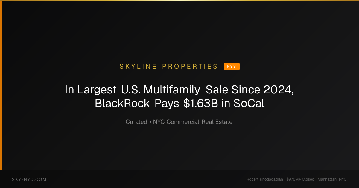 In Largest U.S. Multifamily Sale Since 2024, BlackRock Pays $1.63B in SoCal — Skyline Properties on RSS