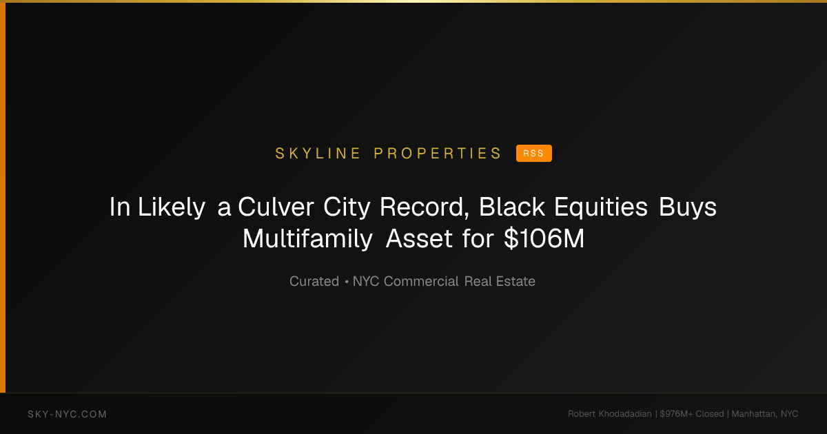 In Likely a Culver City Record, Black Equities Buys Multifamily Asset for $106M — Skyline Properties on RSS