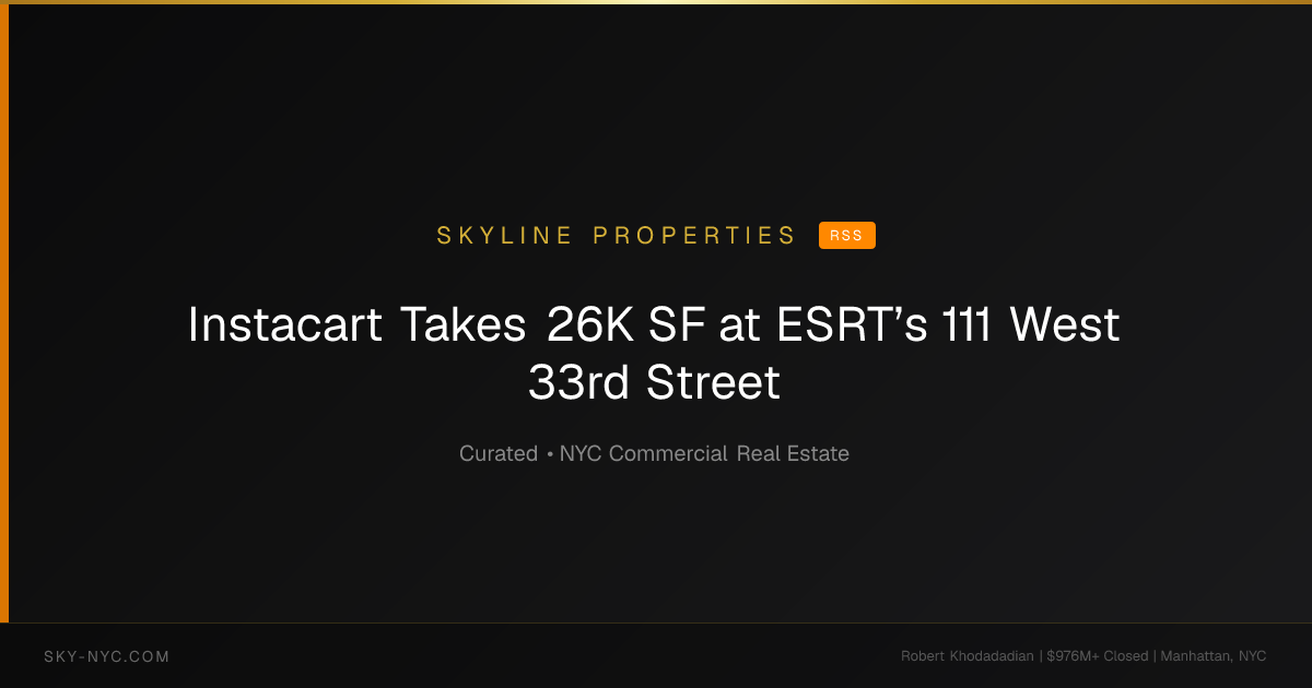 Instacart Takes 26K SF at ESRT’s 111 West 33rd Street — Skyline Properties on RSS
