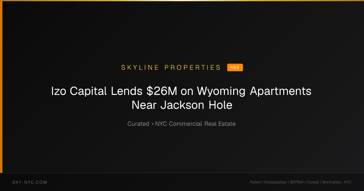 Izo Capital Lends $26M on Wyoming Apartments Near Jackson Hole — Skyline Properties on RSS