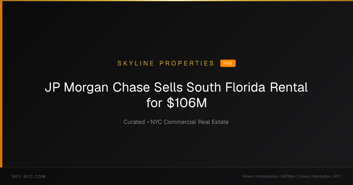 JP Morgan Chase Sells South Florida Rental for $106M (Skyline Properties on RSS)