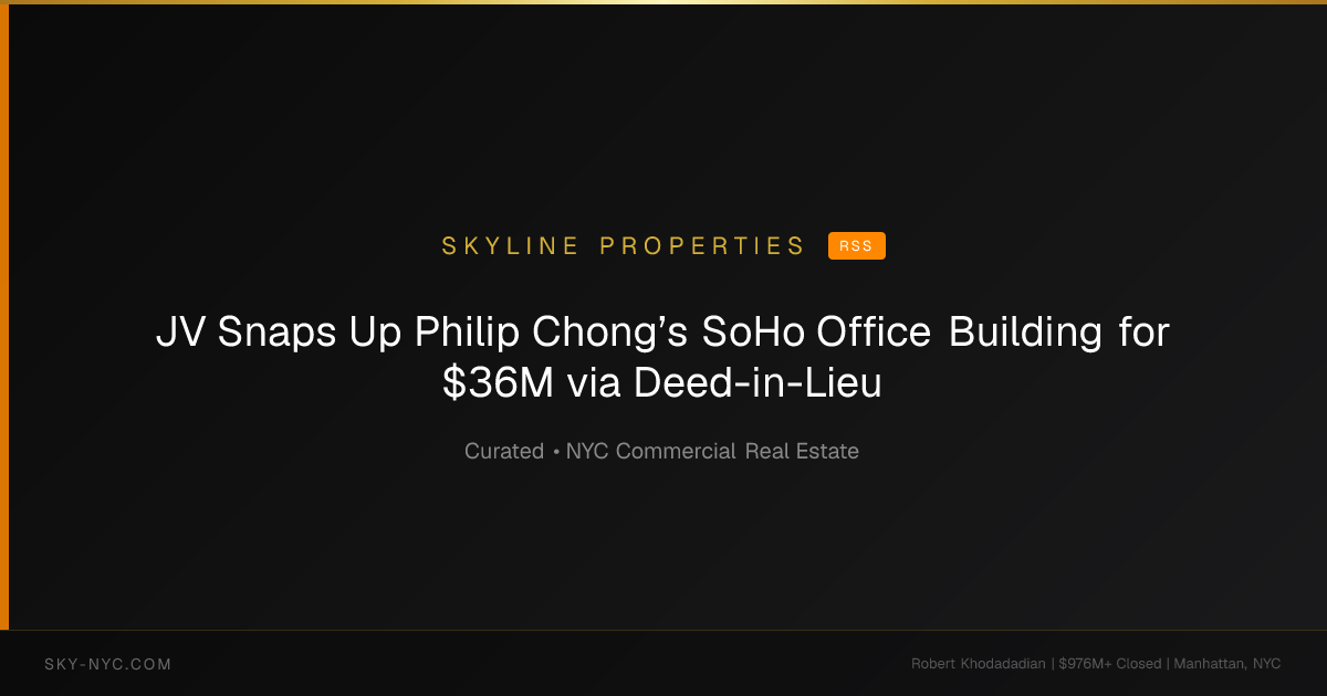 JV Snaps Up Philip Chong’s SoHo Office Building for $36M via Deed-in-Lieu — Skyline Properties on RSS
