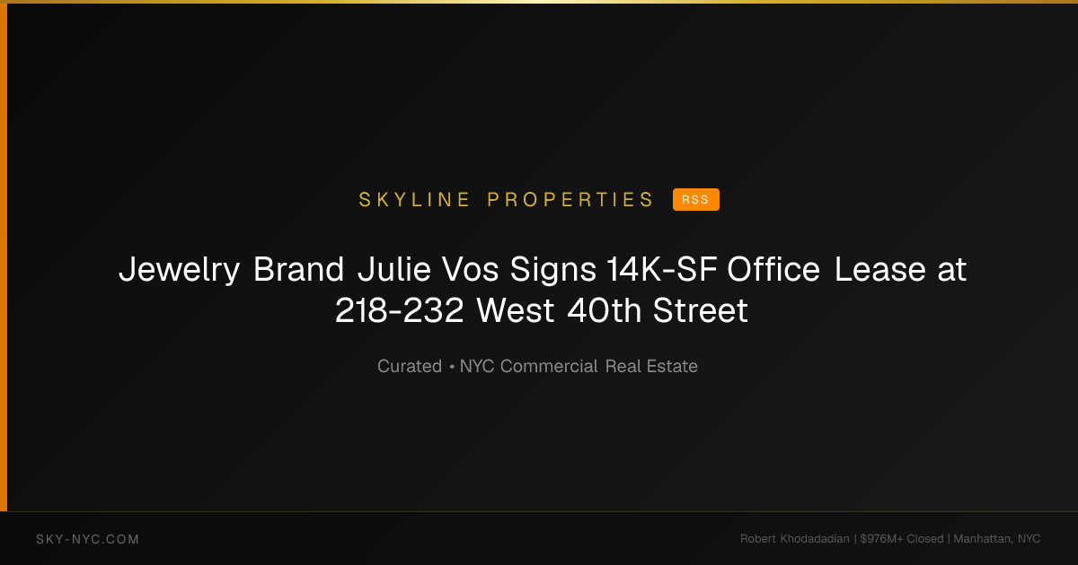 Jewelry Brand Julie Vos Signs 14K-SF Office Lease at 218-232 West 40th Street (Skyline Properties on RSS)