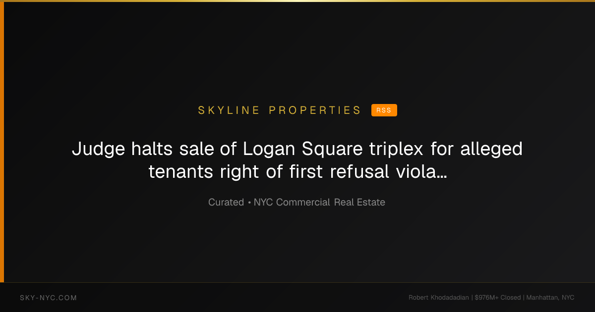 Judge halts sale of Logan Square triplex for alleged tenants right of first refusal violations - The Real Deal (Skyline Properties on rss)