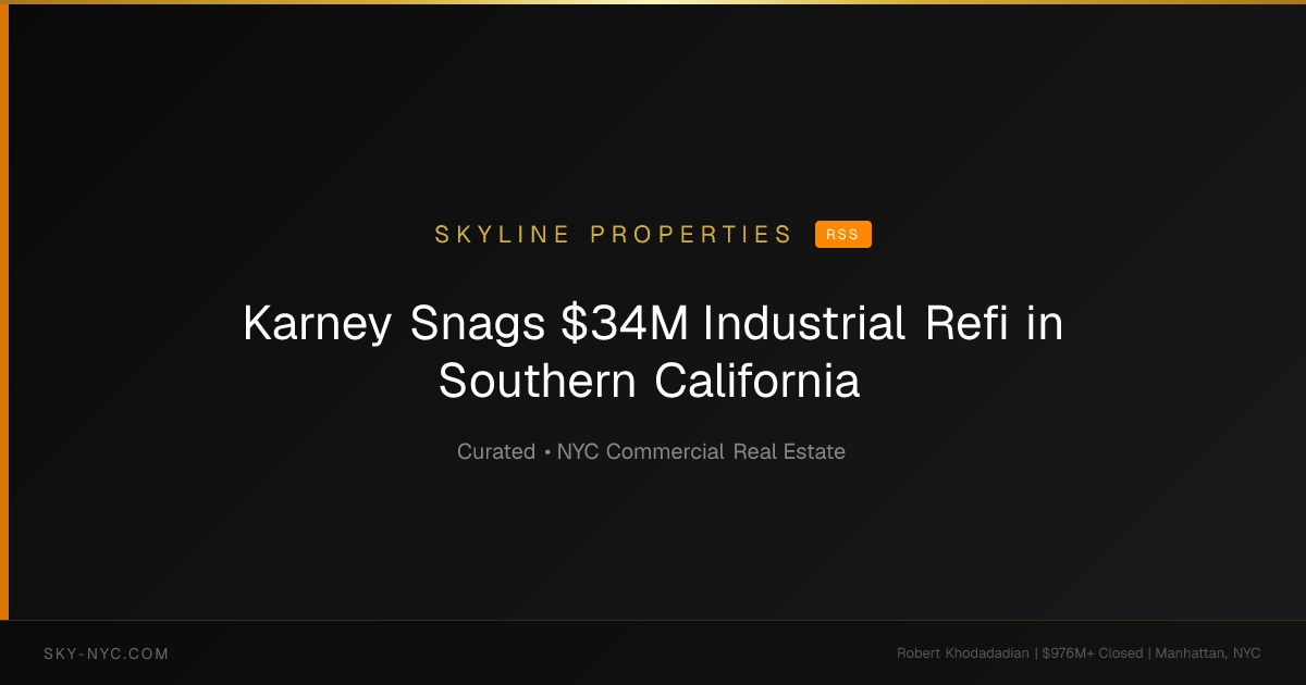 Karney Snags $34M Industrial Refi in Southern California — Skyline Properties on rss