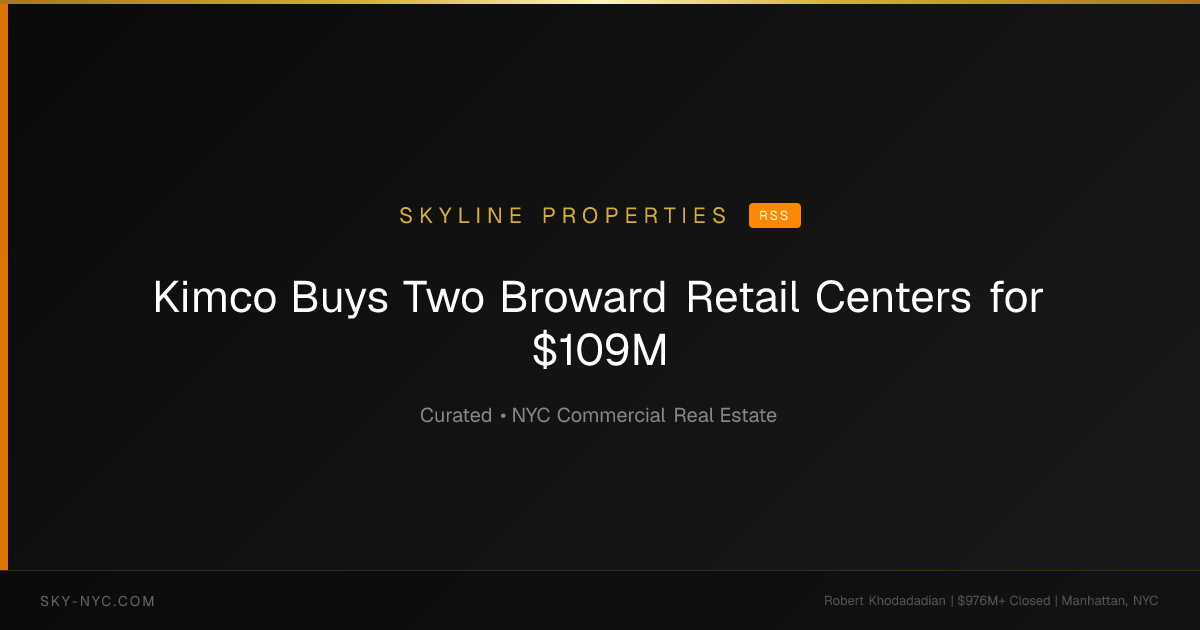 Kimco Buys Two Broward Retail Centers for $109M — Skyline Properties on RSS
