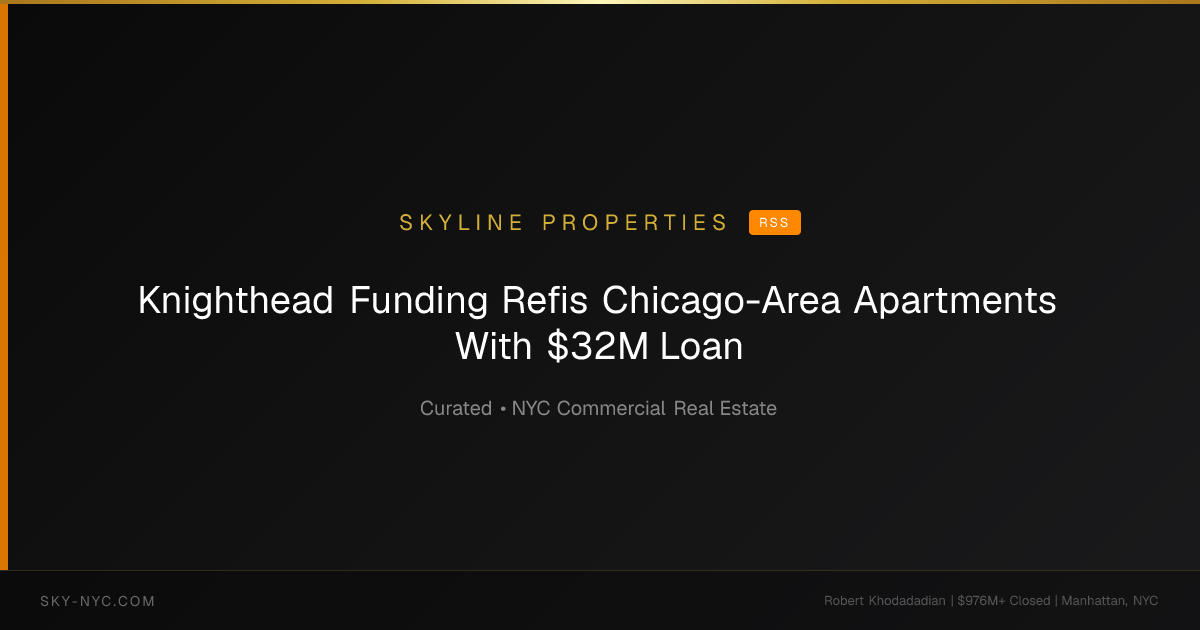 Knighthead Funding Refis Chicago-Area Apartments With $32M Loan — Skyline Properties on RSS