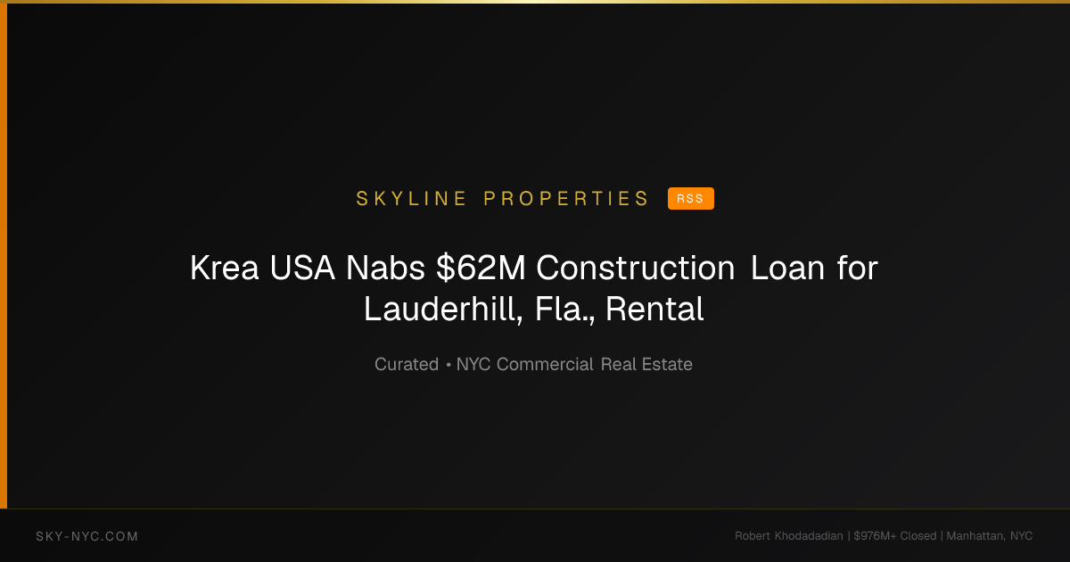 Krea USA Nabs $62M Construction Loan for Lauderhill, Fla., Rental — Skyline Properties on RSS