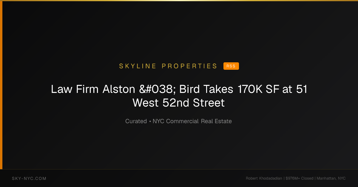 Law Firm Alston & Bird Takes 170K SF at 51 West 52nd Street — Skyline Properties on rss