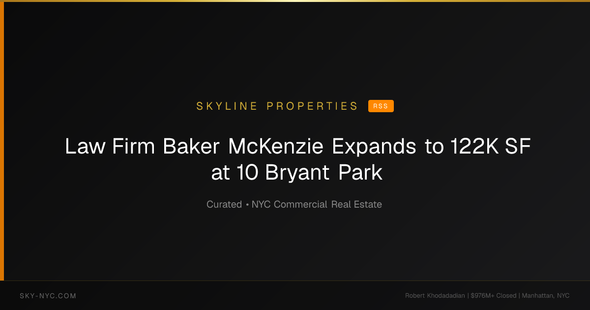 Law Firm Baker McKenzie Expands to 122K SF at 10 Bryant Park — Skyline Properties on RSS