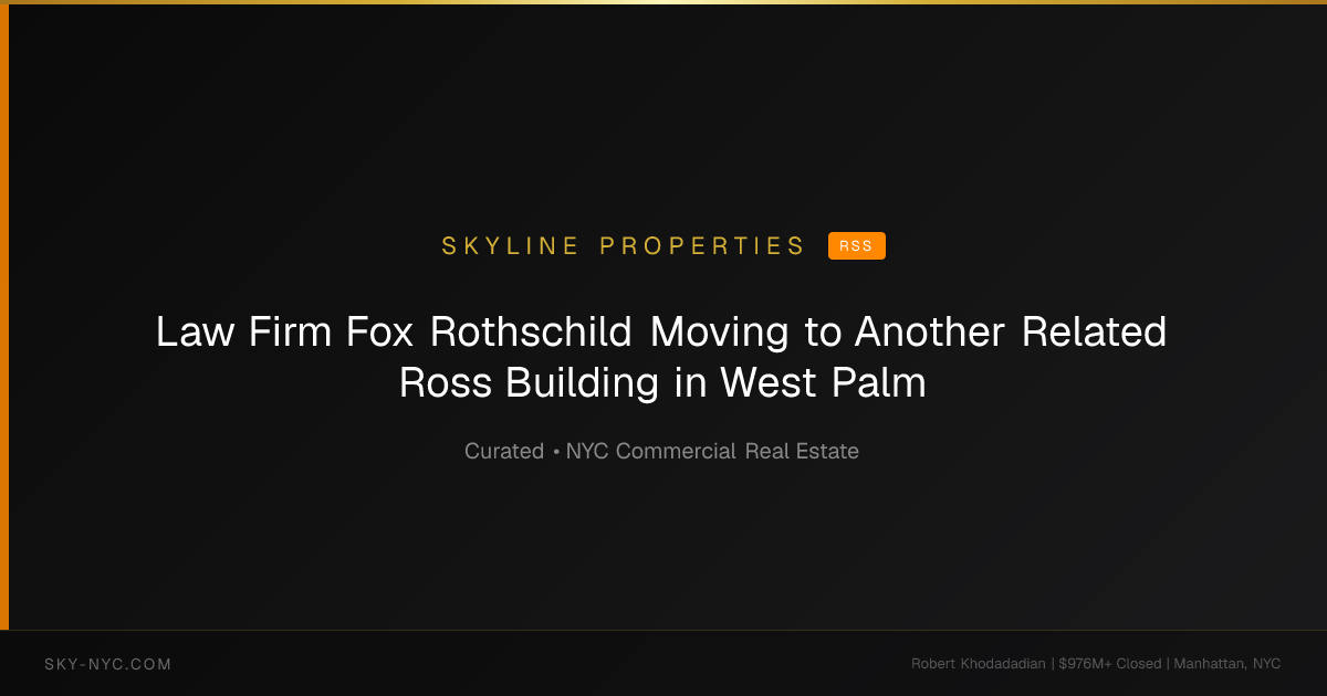 Law Firm Fox Rothschild Moving to Another Related Ross Building in West Palm — Skyline Properties on RSS