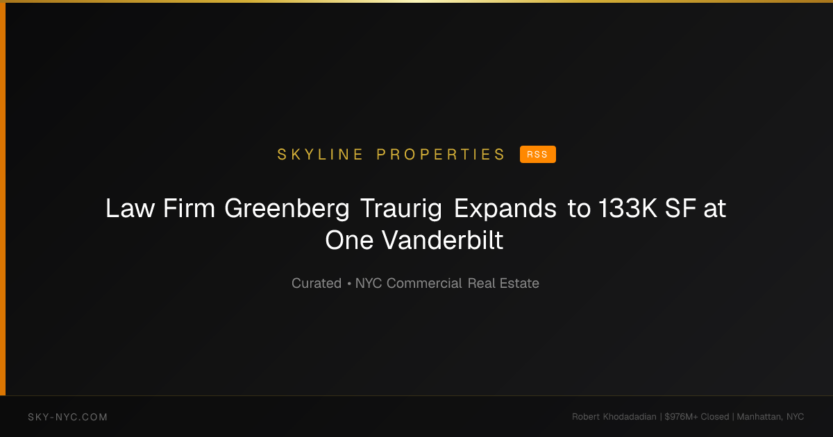 Law Firm Greenberg Traurig Expands to 133K SF at One Vanderbilt (Skyline Properties on RSS)