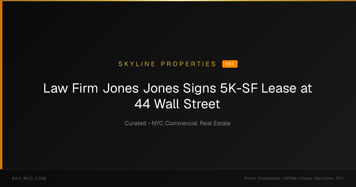 Law Firm Jones Jones Signs 5K-SF Lease at 44 Wall Street — Skyline Properties on RSS