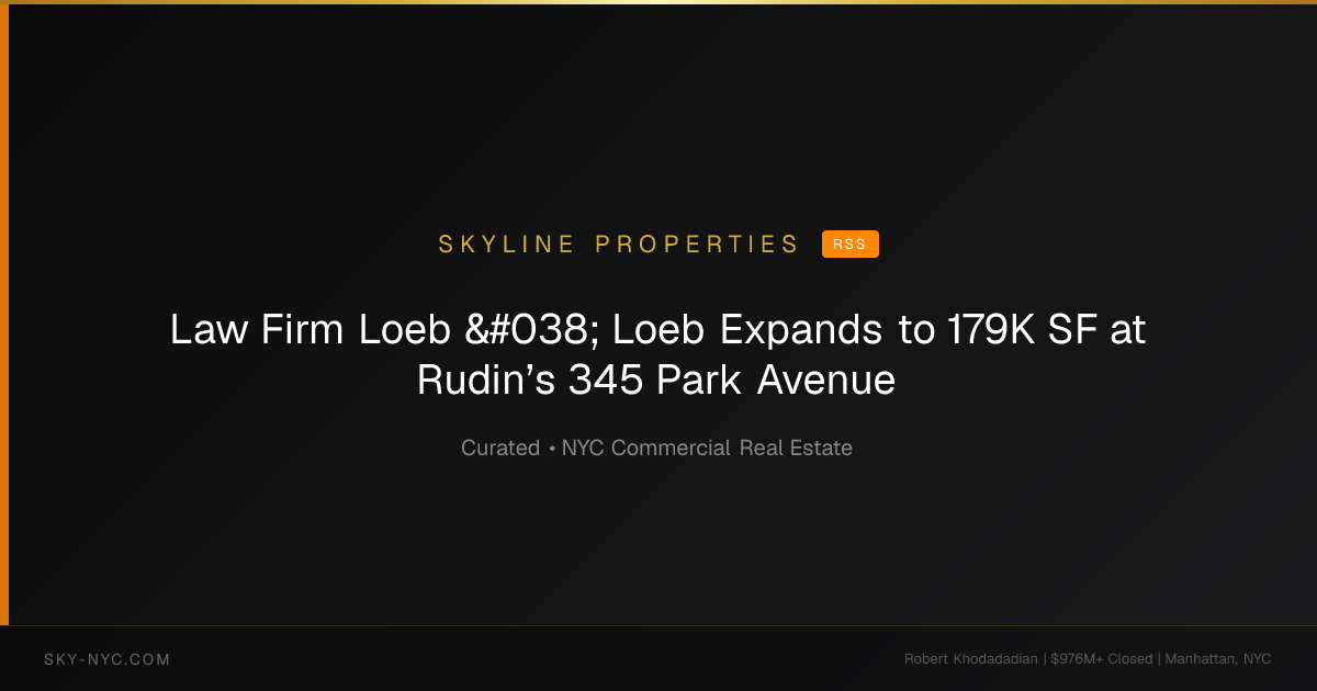 Law Firm Loeb & Loeb Expands to 179K SF at Rudin’s 345 Park Avenue — Skyline Properties on RSS