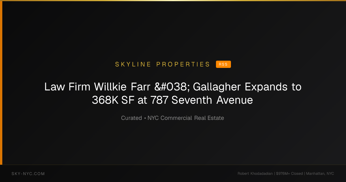 Law Firm Willkie Farr & Gallagher Expands to 368K SF at 787 Seventh Avenue — Skyline Properties on RSS