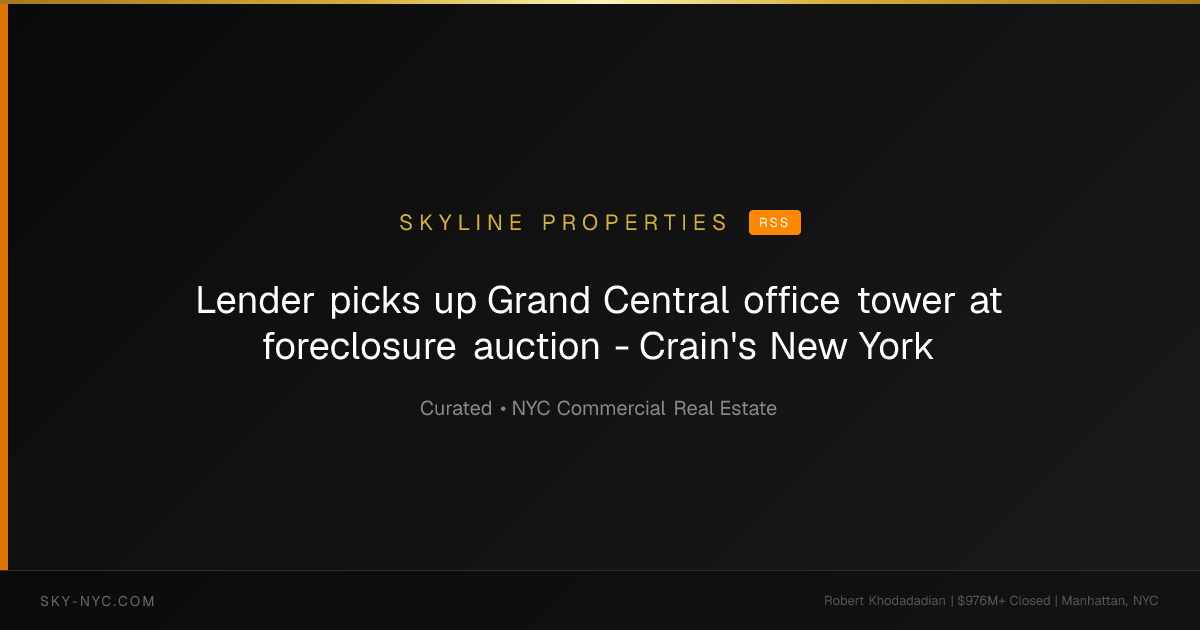 Lender picks up Grand Central office tower at foreclosure auction - Crain's New York (Skyline Properties on RSS)
