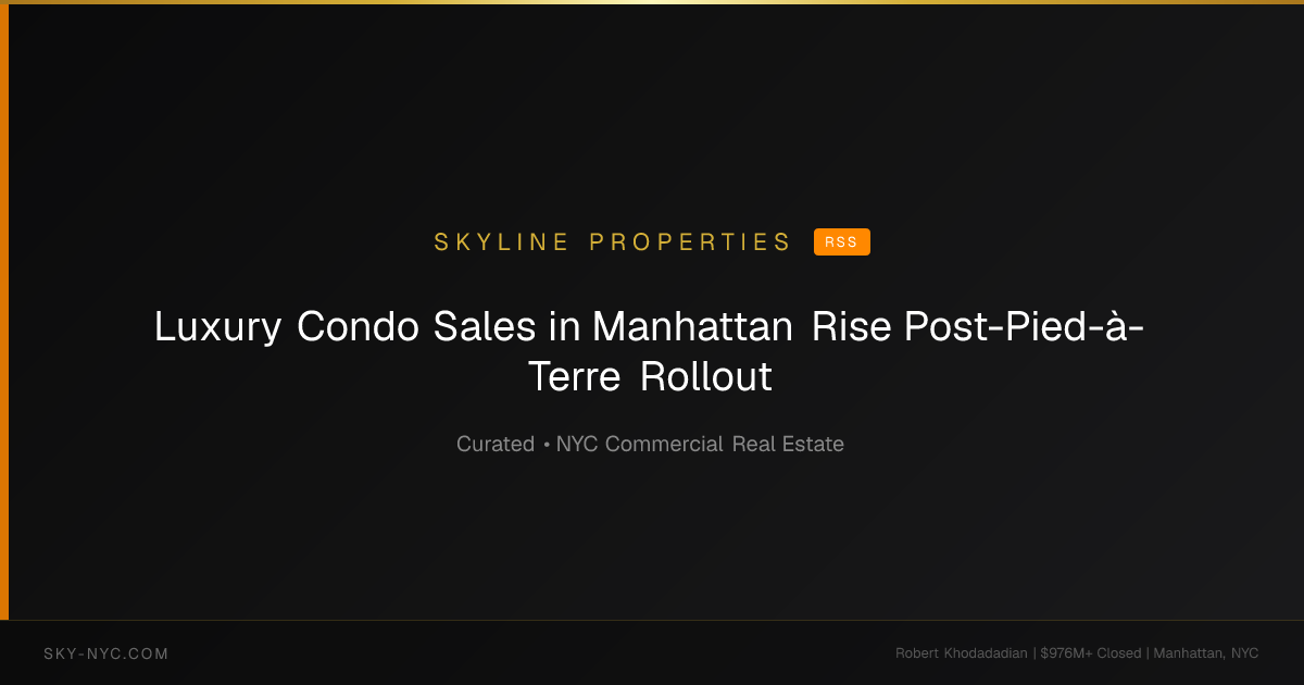 Luxury Condo Sales in Manhattan Rise Post-Pied-à-Terre Rollout — Skyline Properties on rss