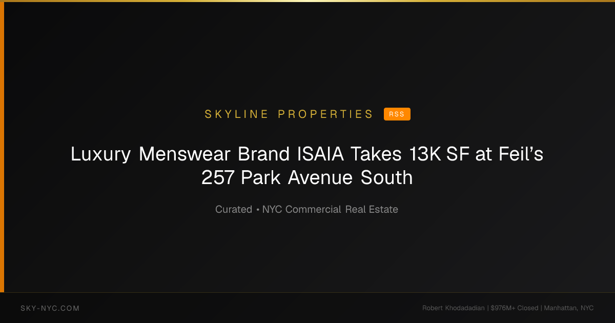 Luxury Menswear Brand ISAIA Takes 13K SF at Feil’s 257 Park Avenue South — Skyline Properties on RSS