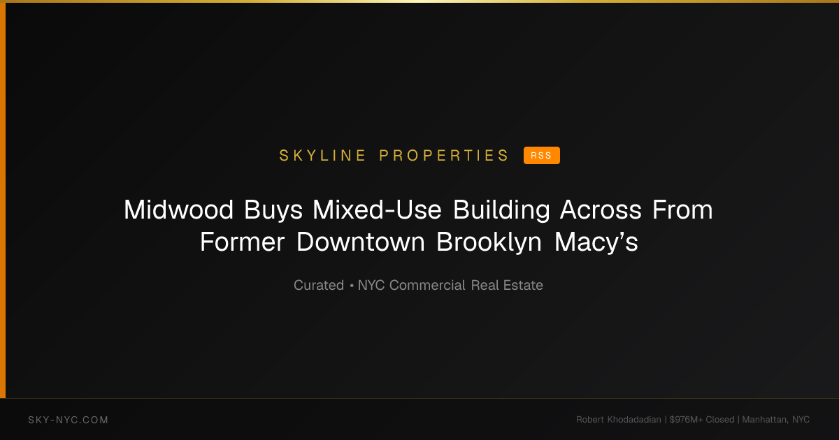 Midwood Buys Mixed-Use Building Across From Former Downtown Brooklyn Macy’s — Skyline Properties on RSS