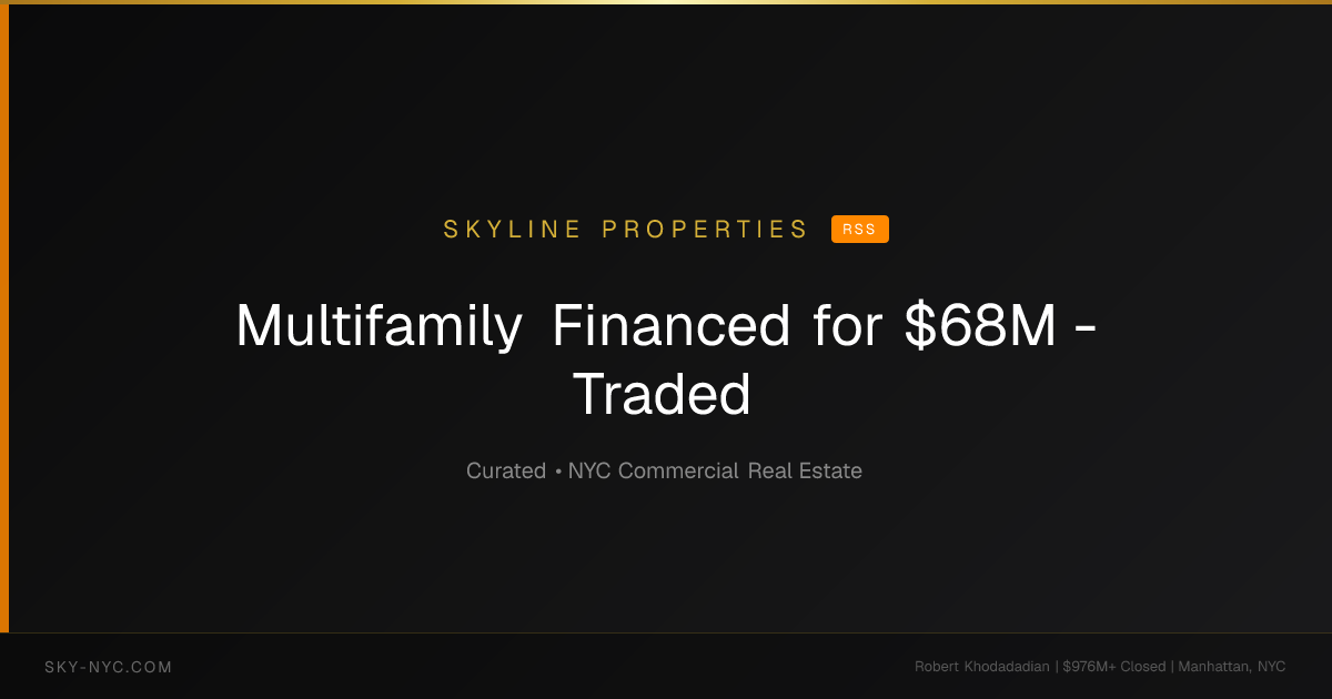Multifamily Financed for $68M - Traded (Skyline Properties on RSS)