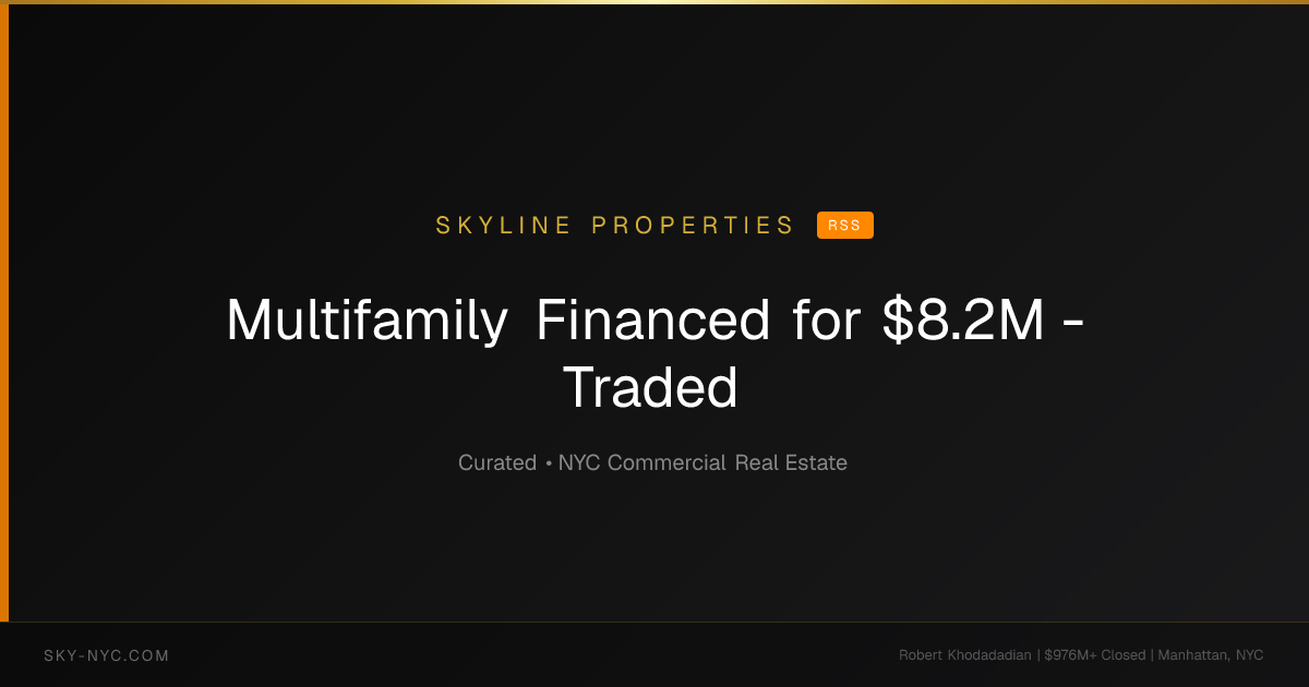 Multifamily Financed for $8.2M - Traded (Skyline Properties on RSS)