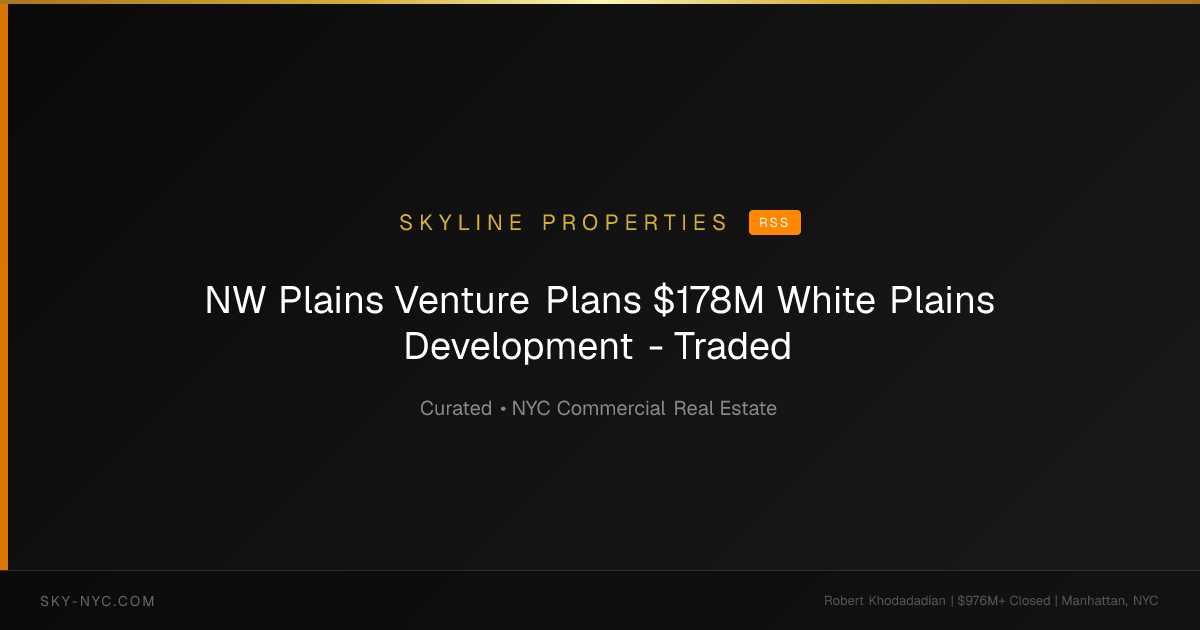 NW Plains Venture Plans $178M White Plains Development - Traded (Skyline Properties on rss)