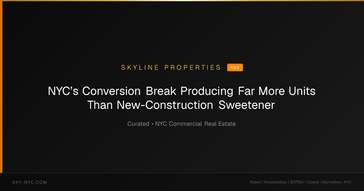 NYC’s Conversion Break Producing Far More Units Than New-Construction Sweetener — Skyline Properties on RSS