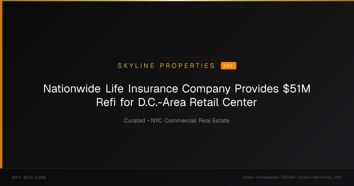 Nationwide Life Insurance Company Provides $51M Refi for D.C.-Area Retail Center — Skyline Properties on rss