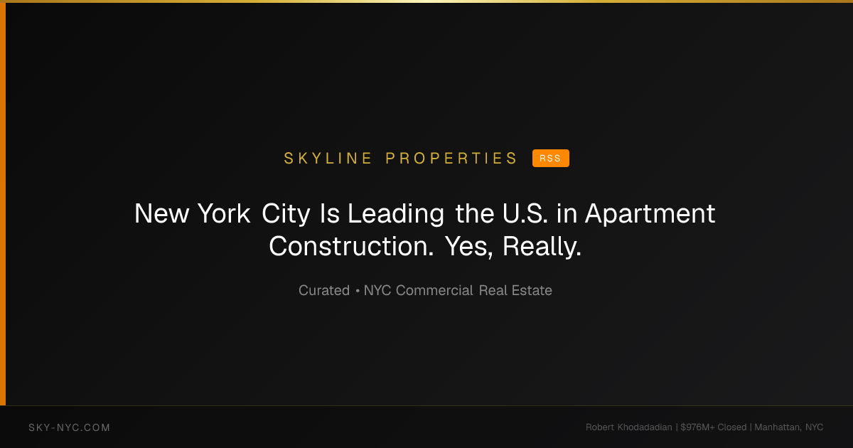 New York City Is Leading the U.S. in Apartment Construction. Yes, Really. — Skyline Properties on rss