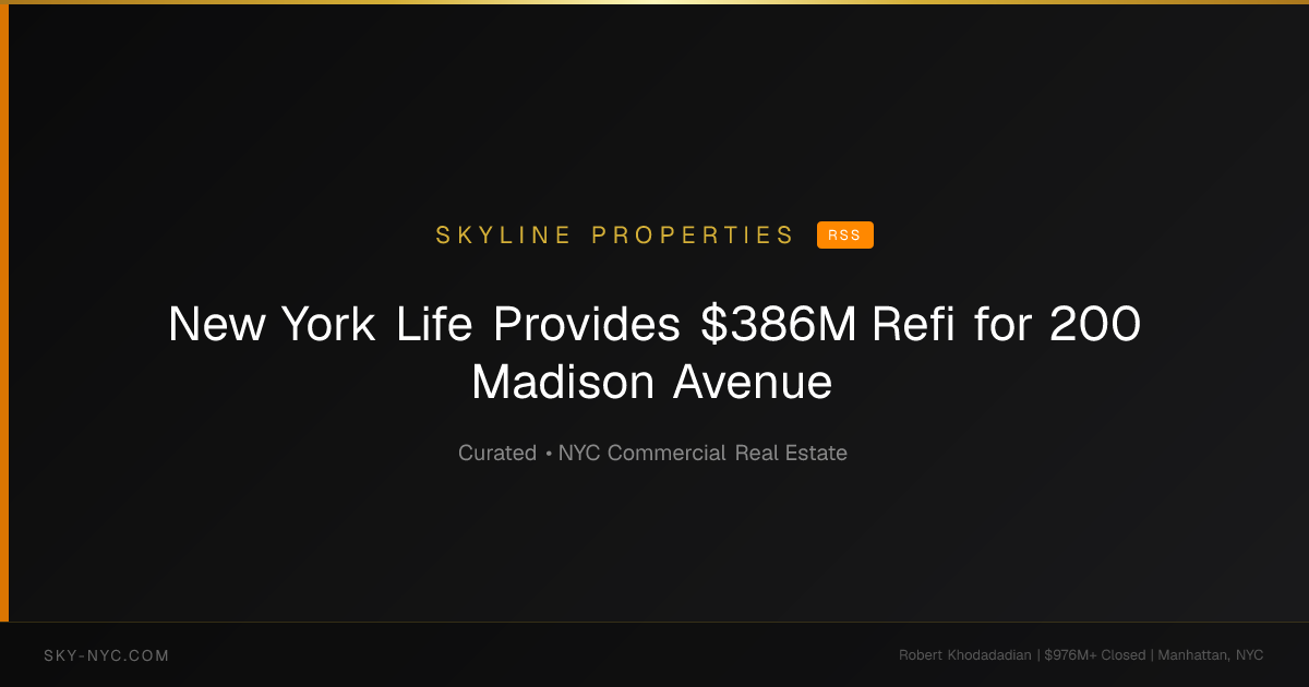 New York Life Provides $386M Refi for 200 Madison Avenue (Skyline Properties on RSS)