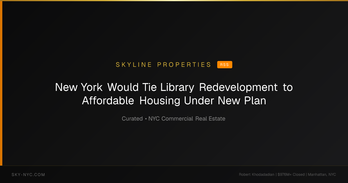 New York Would Tie Library Redevelopment to Affordable Housing Under New Plan — Skyline Properties on rss