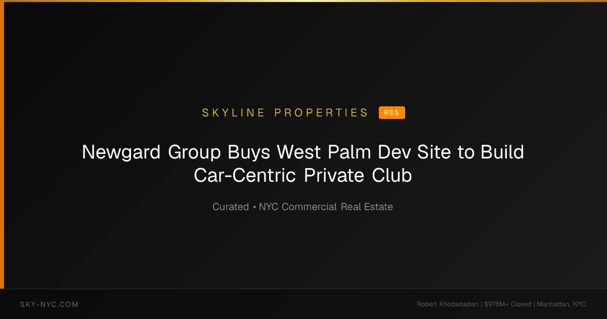 Newgard Group Buys West Palm Dev Site to Build Car-Centric Private Club — Skyline Properties on RSS