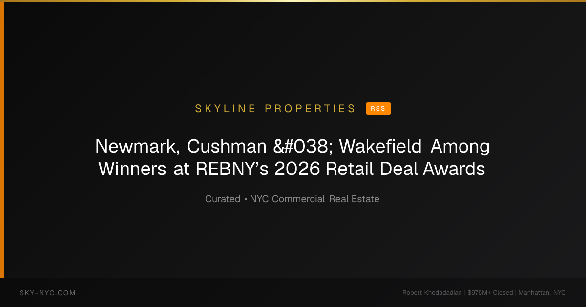 Newmark, Cushman & Wakefield Among Winners at REBNY’s 2026 Retail Deal Awards (Skyline Properties on RSS)