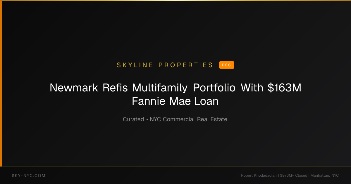 Newmark Refis Multifamily Portfolio With $163M Fannie Mae Loan — Skyline Properties on RSS