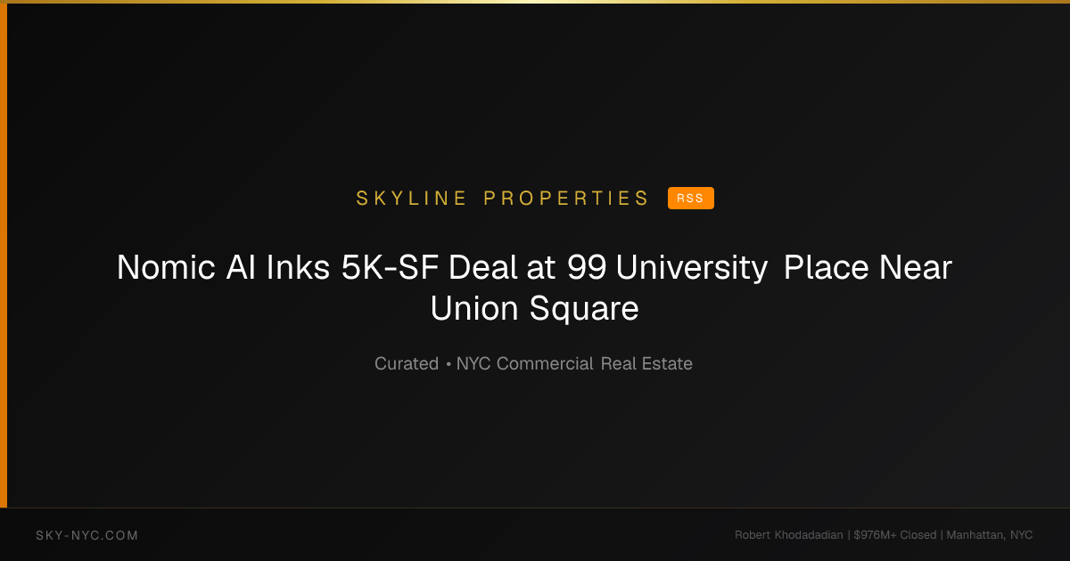 Nomic AI Inks 5K-SF Deal at 99 University Place Near Union Square (Skyline Properties on RSS)