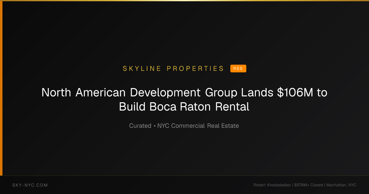 North American Development Group Lands $106M to Build Boca Raton Rental — Skyline Properties on RSS