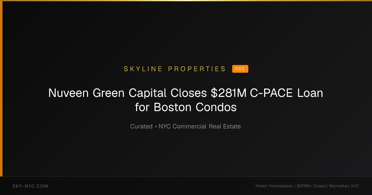 Nuveen Green Capital Closes $281M C-PACE Loan for Boston Condos — Skyline Properties on rss