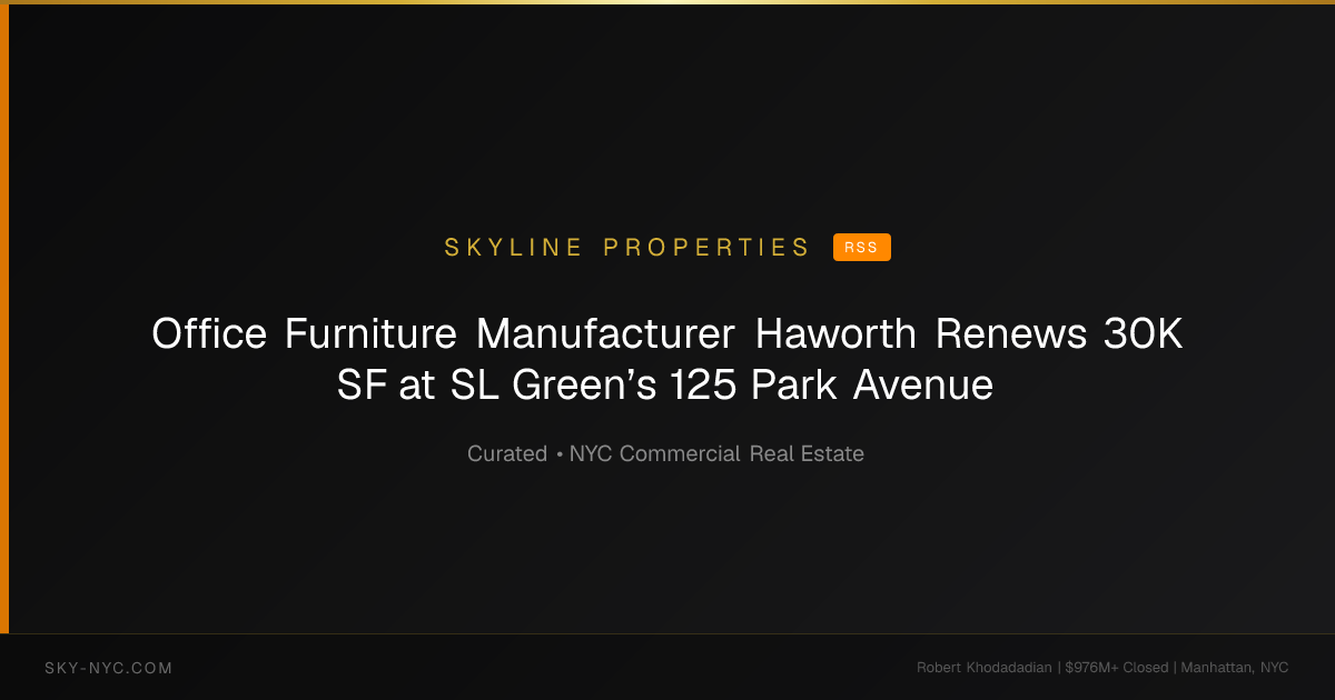 Office Furniture Manufacturer Haworth Renews 30K SF at SL Green’s 125 Park Avenue — Skyline Properties on RSS