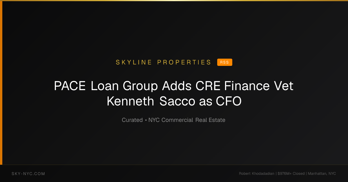 PACE Loan Group Adds CRE Finance Vet Kenneth Sacco as CFO — Skyline Properties on rss