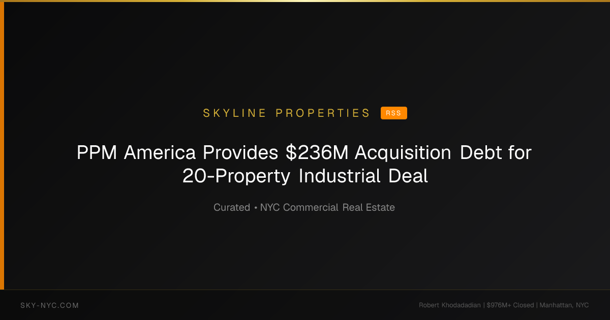 PPM America Provides $236M Acquisition Debt for 20-Property Industrial Deal — Skyline Properties on rss