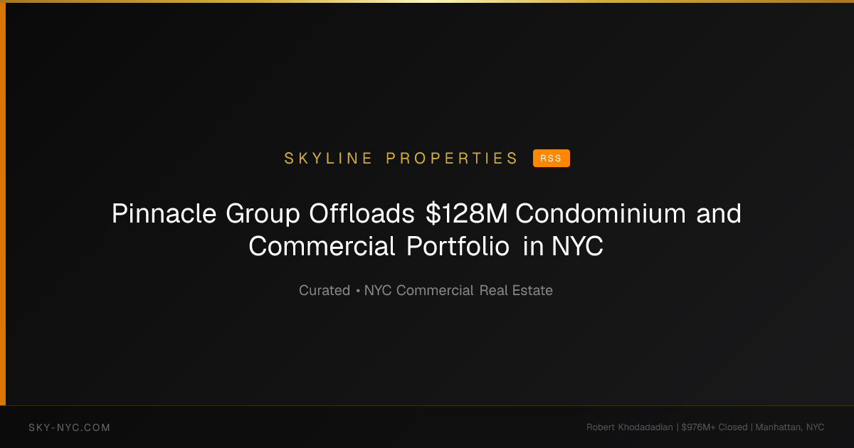 Pinnacle Group Offloads $128M Condominium and Commercial Portfolio in NYC — Skyline Properties on rss
