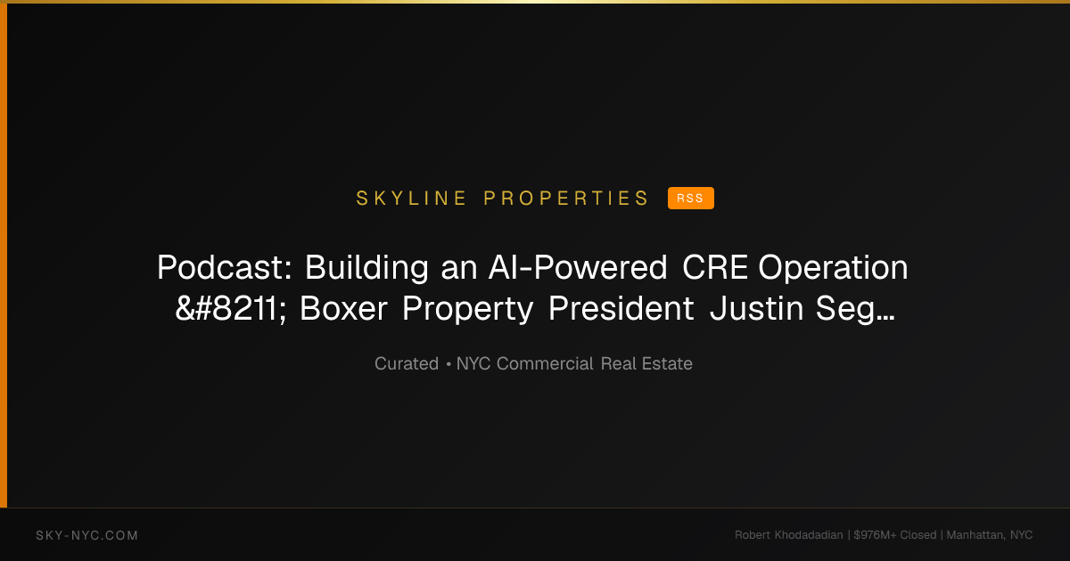 Podcast: Building an AI-Powered CRE Operation – Boxer Property President Justin Segal — Skyline Properties on RSS
