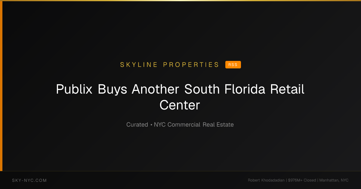 Publix Buys Another South Florida Retail Center — Skyline Properties on RSS