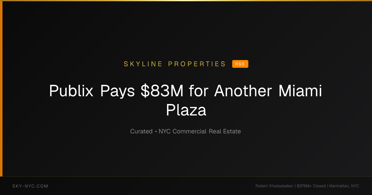 Publix Pays $83M for Another Miami Plaza (Skyline Properties on RSS)