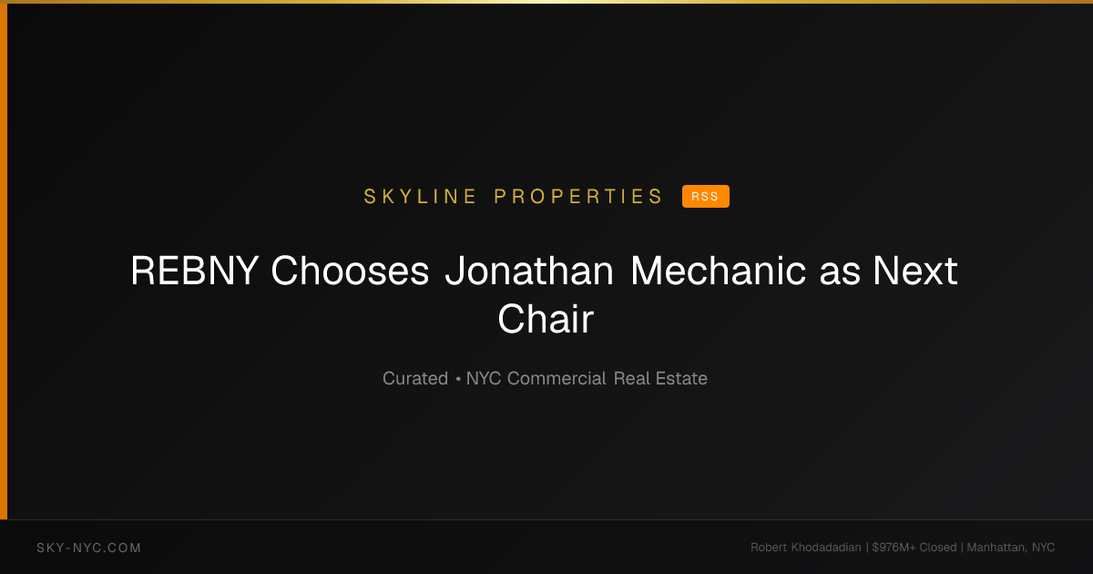 REBNY Chooses Jonathan Mechanic as Next Chair — Skyline Properties on rss
