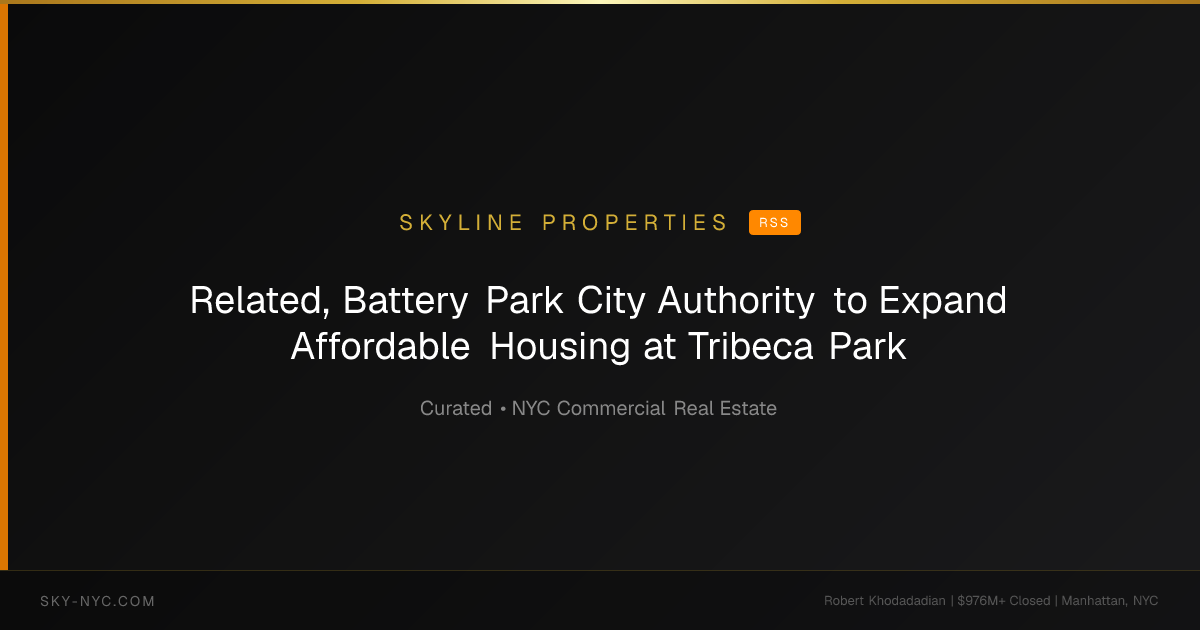 Related, Battery Park City Authority to Expand Affordable Housing at Tribeca Park — Skyline Properties on RSS