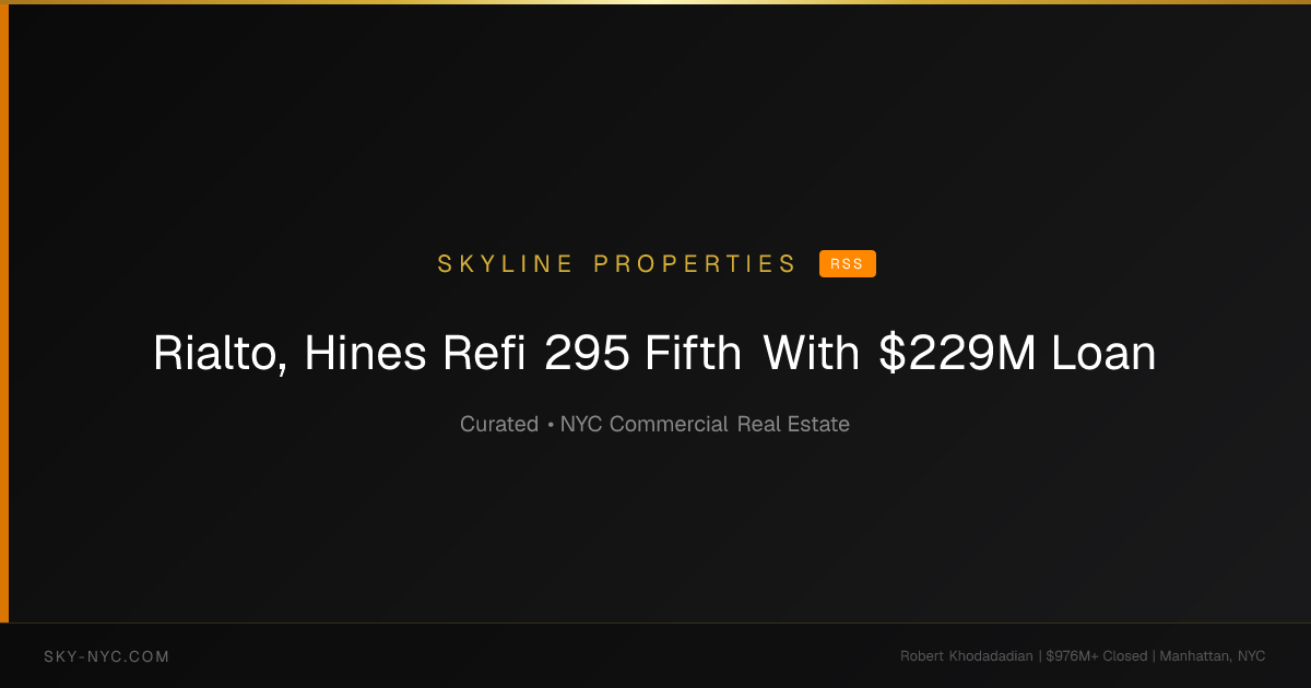 Rialto, Hines Refi 295 Fifth With $229M Loan — Skyline Properties on RSS